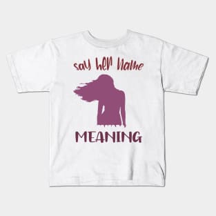 Say Her Name Meaning Tshirt Kids T-Shirt